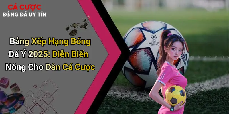 Bảng Xếp Hạng Bóng Đá Ý 2025