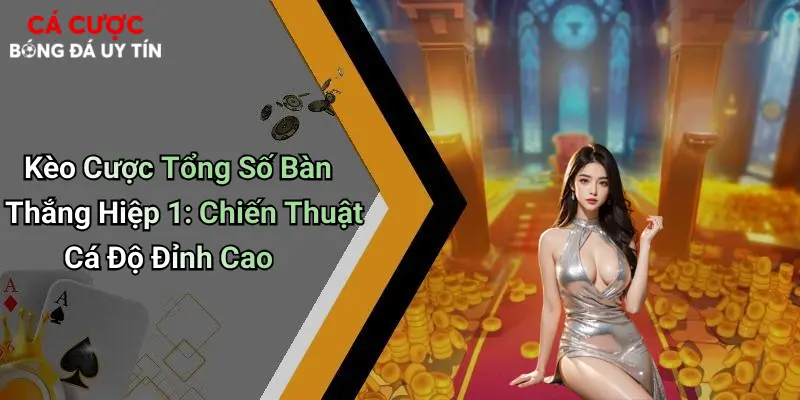 Kèo Cược Tổng Số Bàn Thắng Hiệp 1