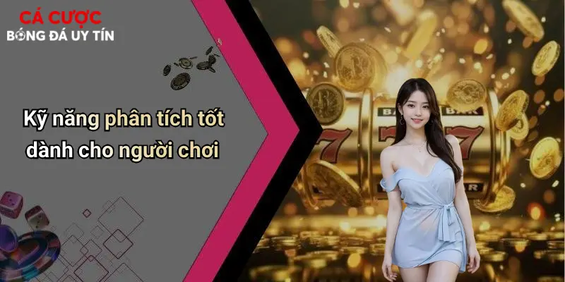 Kỹ năng phân tích tốt dành cho người chơi