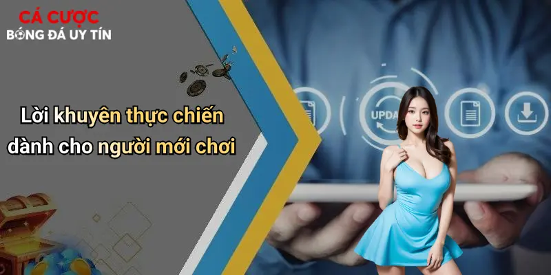 Lời khuyên thực chiến dành cho người mới chơi