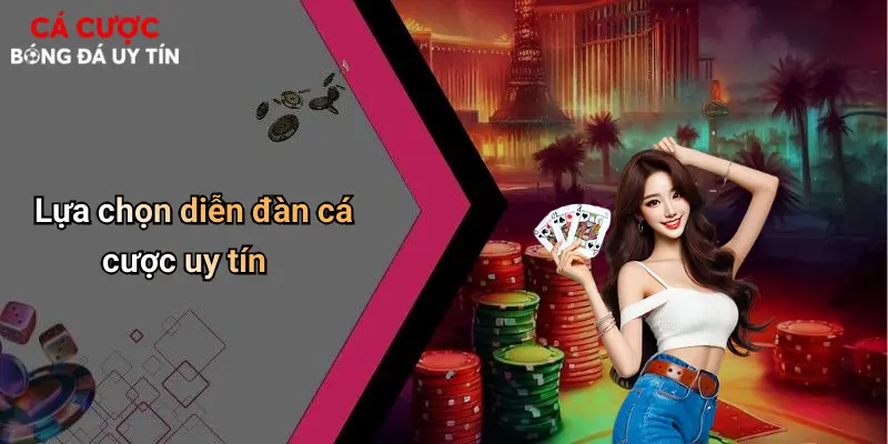 Lựa chọn diễn đàn cá cược uy tín