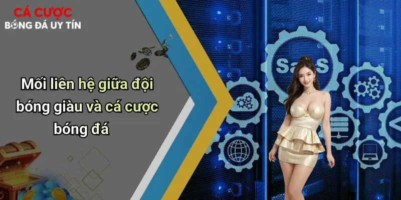 Mối liên hệ giữa đội bóng giàu và cá cược bóng đá