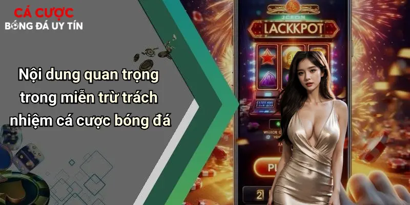 Nội dung quan trọng trong miễn trừ trách nhiệm cá cược bóng đá