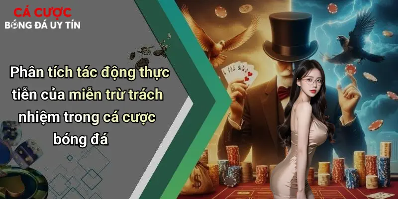 Phân tích tác động thực tiễn của miễn trừ trách nhiệm trong cá cược bóng đá