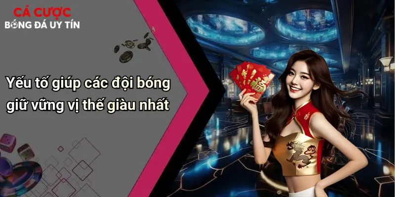 Yếu tố giúp các đội bóng giữ vững vị thế giàu nhất