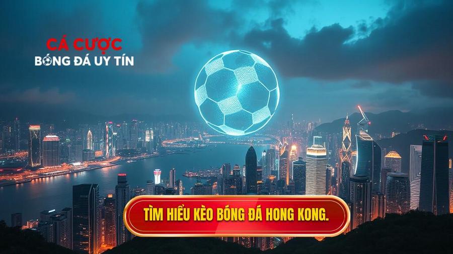 Kèo bóng đá Hong Kong là gì?