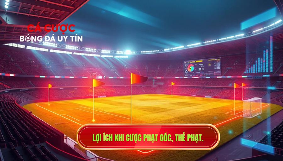 3. Lợi ích khi cược phạt góc, thẻ phạt.